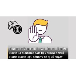 Công ty tự ý cho người lao động nghỉ không lương là đúng hay sai?