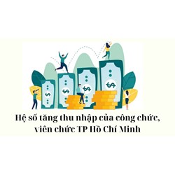 Hệ số tăng thu nhập của công chức, viên chức TP Hồ Chí Minh