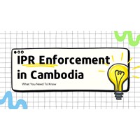 What You Should Know About IPR Enforcement and Custom in Cambodia