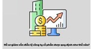Hồ sơ giảm vốn điều lệ công ty cổ phần được quy định như thế nào?