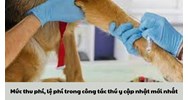 Mức thu phí, lệ phí trong công tác thú y cập nhật mới nhất 2024