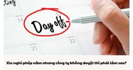 Xin nghỉ phép năm nhưng công ty không duyệt thì phải làm sao?