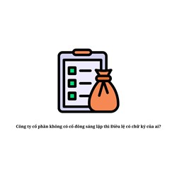 Công ty cổ phần không có cổ đông sáng lập thì Điều lệ có chữ ký của ai?