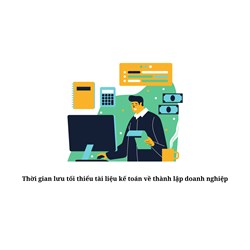 Thời gian lưu tối thiểu tài liệu kế toán về thành lập doanh nghiệp