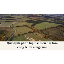 Quy định pháp luật về hiến đất làm công trình công cộng
