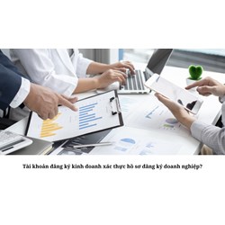 Tài khoản đăng ký kinh doanh xác thực hồ sơ đăng ký doanh nghiệp?