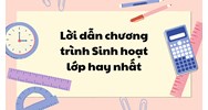 Lời dẫn chương trình Sinh hoạt lớp hay nhất