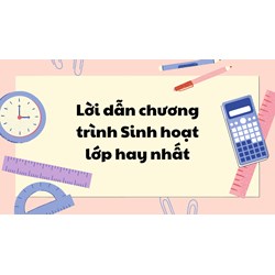 Lời dẫn chương trình Sinh hoạt lớp hay nhất