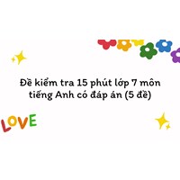 Đề kiểm tra 15 phút lớp 7 môn tiếng Anh có đáp án (5 đề)