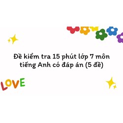 Đề kiểm tra 15 phút lớp 7 môn tiếng Anh có đáp án (5 đề)