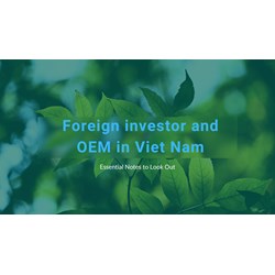 Foreign investors and OEMs in Vietnam: Essentials to Look Out For