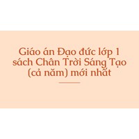 Giáo án Đạo đức lớp 1 sách Chân Trời Sáng Tạo (cả năm) mới nhất