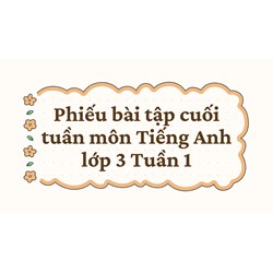 Phiếu bài tập cuối tuần môn Tiếng Anh lớp 3 Tuần 1 có đáp án
