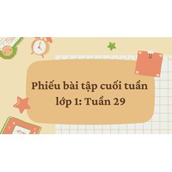 Phiếu bài tập cuối tuần lớp 1: Tuần 29 có đáp án chi tiết