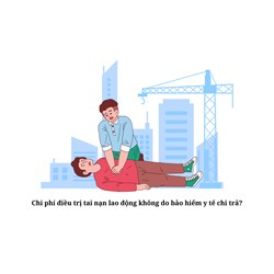 Chi phí điều trị tai nạn lao động không do bảo hiểm y tế chi trả?
