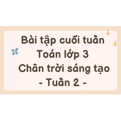 Bài tập cuối tuần Toán lớp 3 Chân trời sáng tạo - Tuần 2 có đáp án