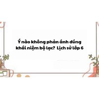 Ý nào không phản ánh đúng khái niệm bộ lạc? - Lịch sử lớp 6
