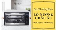 Top 5 thương hiệu lò nướng châu Âu bền đẹp cho gia đình