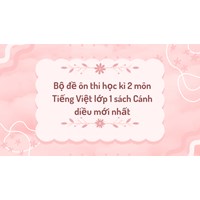 Bộ đề ôn thi học kì 2 môn Tiếng Việt lớp 1 sách Cánh diều mới nhất