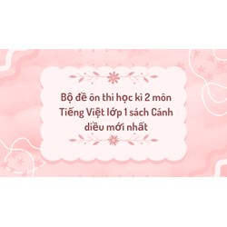 Bộ đề ôn thi học kì 2 môn Tiếng Việt lớp 1 sách Cánh diều mới nhất