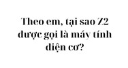 Theo em, tại sao Z2 được gọi là máy tính điện cơ?
