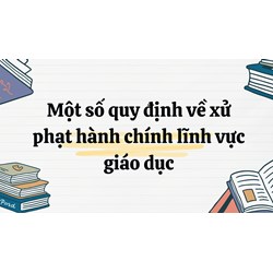 Một số quy định về xử phạt hành chính lĩnh vực giáo dục