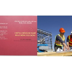 Ai hành nghề hoạt động xây dựng buộc phải có chứng chỉ hành nghề?