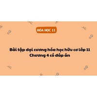 Bài tập đại cương hóa học hữu cơ lớp 11 - Chương 4 có đáp án