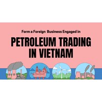 Form a Foreign Business Engaged in Petroleum Trading in Vietnam.