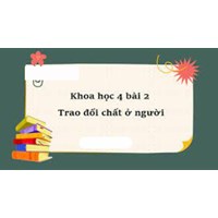Giải Khoa học lớp 4 bài 2: Trao đổi chất ở người chi tiết