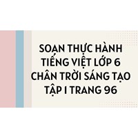 Soạn Thực hành tiếng Việt lớp 6 Chân trời sáng tạo Tập 1 trang 96