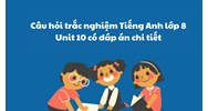 Câu hỏi trắc nghiệm Tiếng Anh lớp 8 Unit 10 có đáp án chi tiết