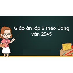 Giáo án lớp 3 theo Công văn 2345 (Đầy đủ 35 tuần) mới nhất