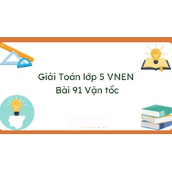 Giải Toán lớp 5 VNEN bài 91: Vận tốc chi tiết nhất