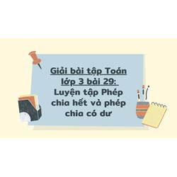 Giải bài tập Toán lớp 3 bài 29: Luyện tập Phép chia hết và phép chia có dư