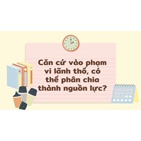Căn cứ vào phạm vi lãnh thổ, có thể phân chia thành nguồn lực?