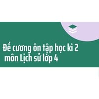 Đề cương ôn tập học kì 2 môn Lịch sử lớp 4 đầy đủ, chi tiết