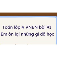 Giải Toán lớp 4 VNEN bài 91: Em ôn lại những gì đã học chi tiết