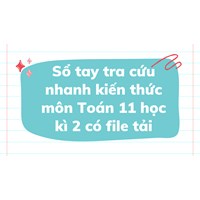 Sổ tay tra cứu nhanh kiến thức môn Toán 11 học kì 2 có file tải