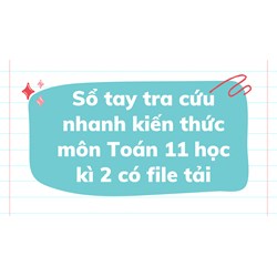 Sổ tay tra cứu nhanh kiến thức môn Toán 11 học kì 2 có file tải