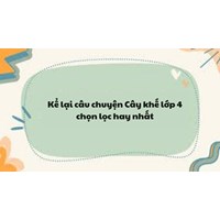 Kể lại câu chuyện Cây khế lớp 4 chọn lọc hay nhất