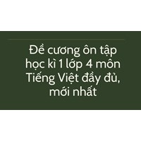 Đề cương ôn tập học kì 1 lớp 4 môn Tiếng Việt đầy đủ, mới nhất