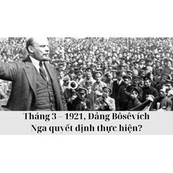 Tháng 3 – 1921, Đảng Bôsêvích Nga quyết định thực hiện?