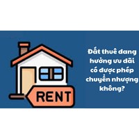 Đất thuê đang hưởng ưu đãi có được phép chuyển nhượng không?