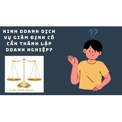 Kinh doanh dịch vụ giám định thương mại có phải thành lập doanh nghiệp không?
