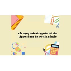 Các dạng toán rút gọn ôn thi vào lớp 10 có đáp án chi tiết, dễ hiểu