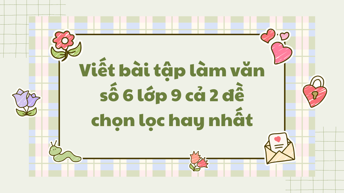 Tập Làm Văn Số 6 Lớp 9 - Cách Viết Văn Hiệu Quả và Hướng Dẫn Chi Tiết