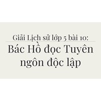 Giải Lịch sử lớp 5 bài 10: Bác Hồ đọc Tuyên ngôn độc lập