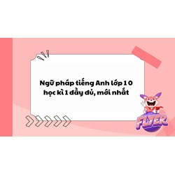 Ngữ pháp tiếng Anh lớp 10 học kì 1 đầy đủ, mới nhất