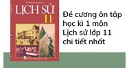 Đề cương ôn tập học kì 1 môn Lịch sử lớp 11 chi tiết nhất